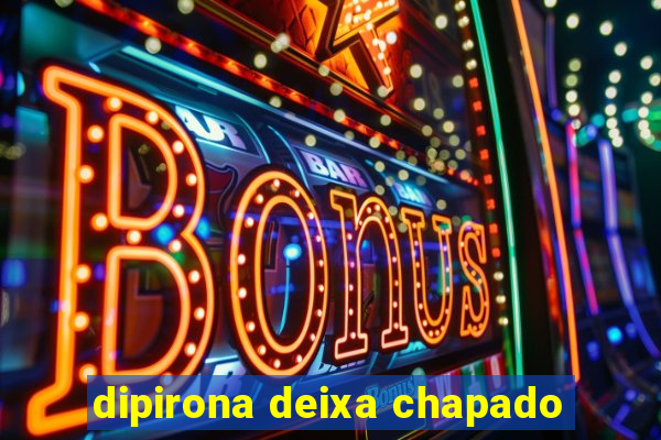 dipirona deixa chapado